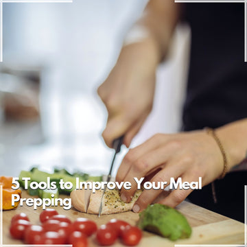 5 Tools to Improve Your Meal Prepping